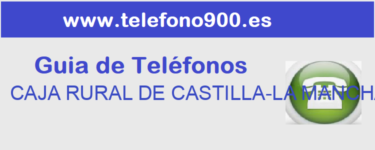Telefono de  CAJA RURAL DE CASTILLA-LA MANCHA S.C.C.